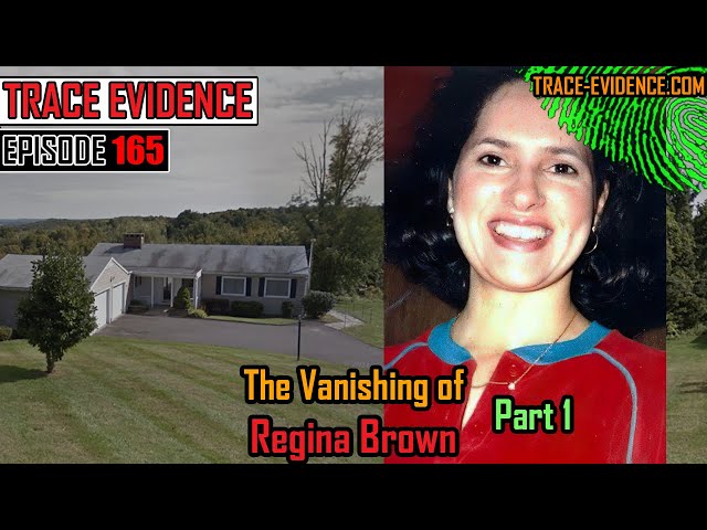 165 - The Vanishing of Regina Brown - Part 1