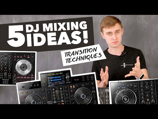 5 Mixing Ideas for DJs - Transition Techniques
