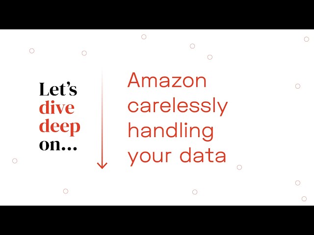 Deep Dive: Amazon Carelessly Handling Your Data