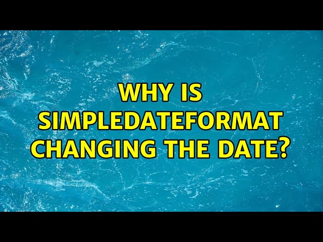 Why is SimpleDateFormat changing the date? (3 Solutions!!)