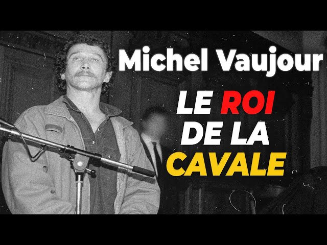 MICHEL VAUJOUR : LE ROI DE LA CAVALE