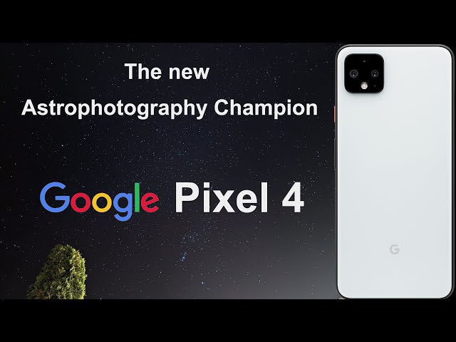 The Google Pixel 4 is the new Astrophotography Champion - Night Sky & Stars - Night Mode