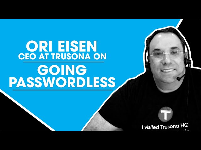 Ori Eisen, CEO at Trusona On Going Passwordless