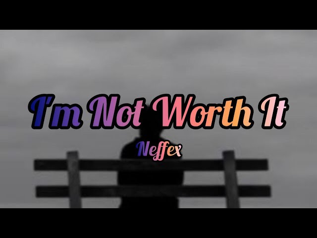 Neffex - I'm Not Worth It (Lyrics / Lyric video)