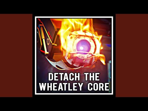 Detach the Wheatley Core