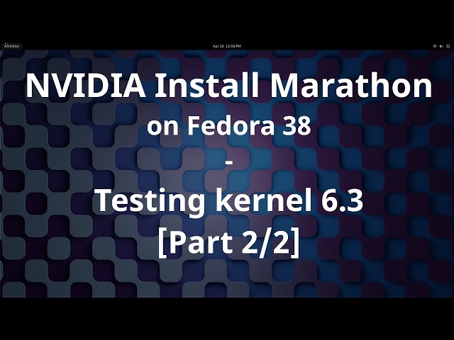 Testing NVIDIA drivers with kernel 6.3 -  Fedora 38 NVIDIA Install Marathon - Part 2