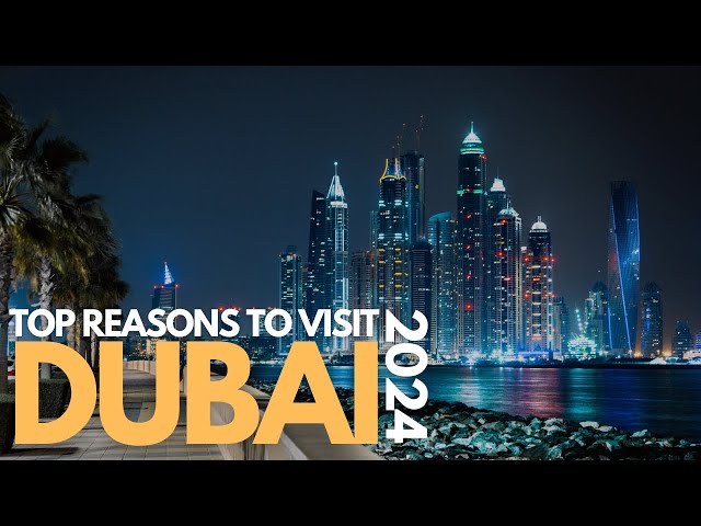 10 Reasons You Have To Visit Dubai In 2024 - Travel Video