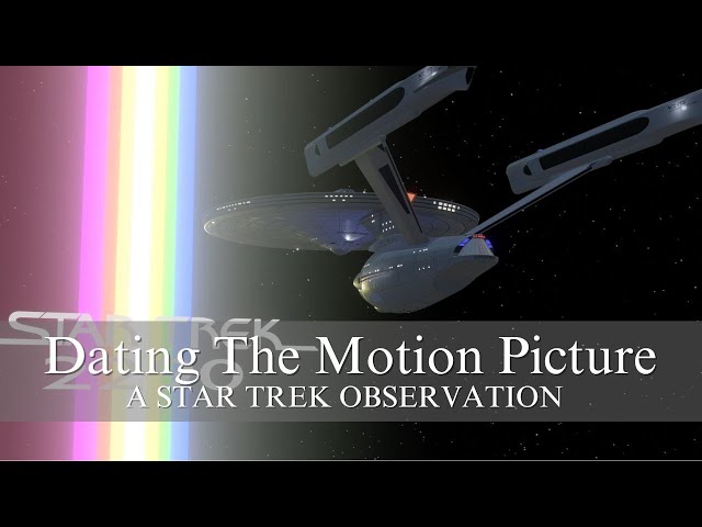 Dating The Motion Picture: a star trek observation