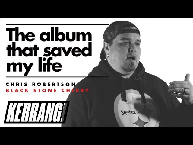 BLACK STONE CHERRY's Chris Robertson: The Album That Saved My Life | Kerrang!