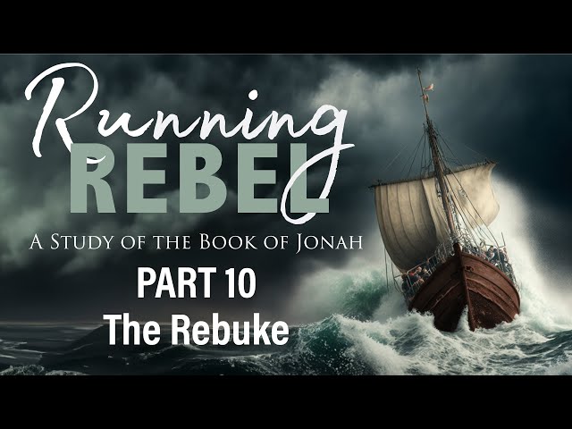 Running Rebel, Part 10: The Rebuke (Jonah 4:6-11) | Jesse Randolph | 3.3.24 PM