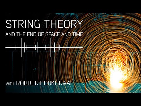 String Theory and the End of Space and Time with Robbert Dijkgraaf