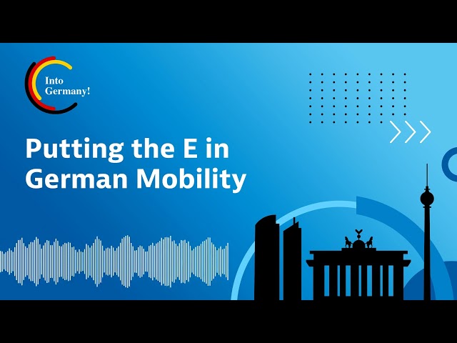 Putting the E in German Mobility (Podcast Into Germany!)