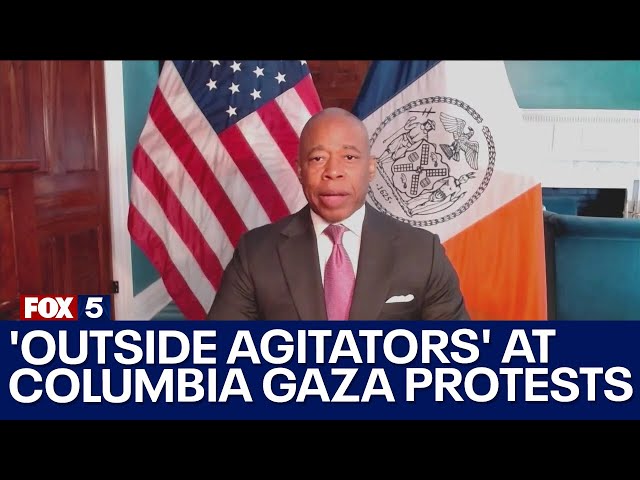 NYC Mayor Eric Adams: 'Outside agitators' at Columbia Gaza protests