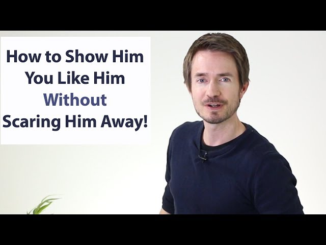 How to Show Him You LIKE Him Without SCARING Him Away (Formula)