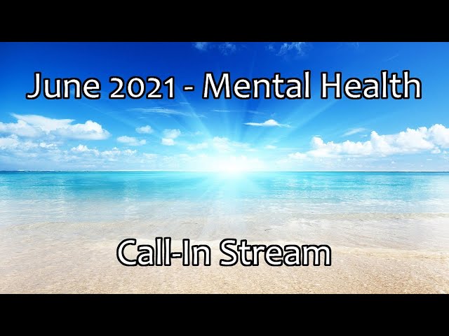 June 2021 - Mental Health Call-In Stream