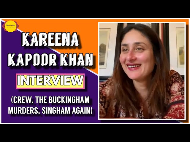 Kareena Kapoor Khan Interview | Crew | The Buckingham Murders | Singham Again | Filme Shilmy