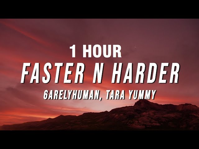 [1 HOUR] 6arelyhuman & Tara Yummy - Faster n Harder (Lyrics)