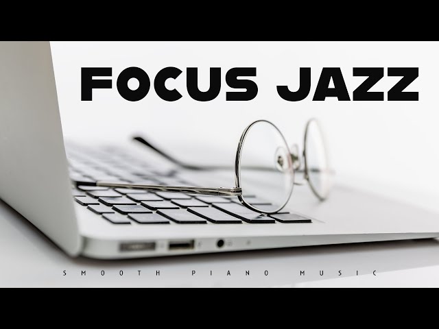 Focus Jazz | Smooth Piano Music | Lounge Music
