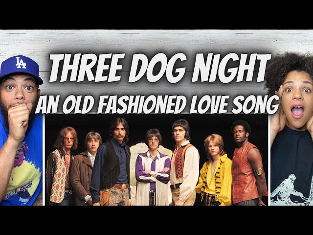 FIRST TIME HEARING Three Dog Night -  An Old Fashioned Love Song REACTION