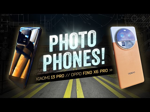 Xiaomi 13 Pro / Oppo Find X6 Pro: The "Camera Phone" Is Alive & Well