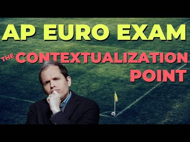 AP Euro Exam: The Contextualization Point