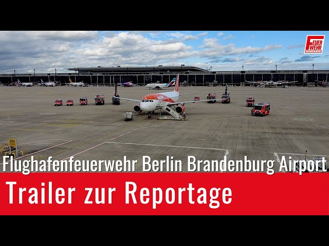 Flughafenfeuerwehr Berlin Brandenburg Airport (BER) - Trailer zur Reportage
