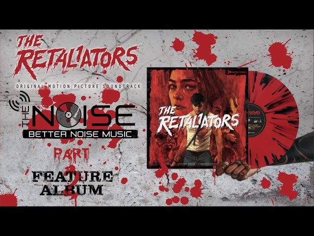 The NOISE - Presents: The RETALIATORS Feature Album PART 2