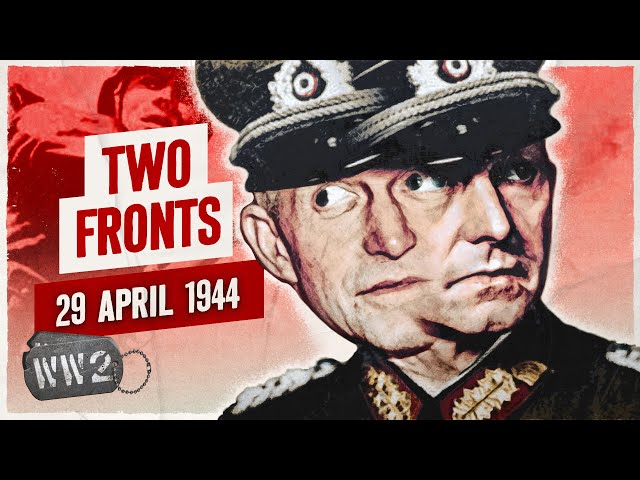 Week 244 - Germany's Existential Crisis - WW2 - April 29, 1944