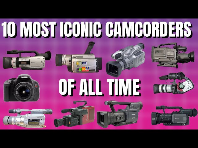 Top 10 Most Iconic Camcorders of All Time