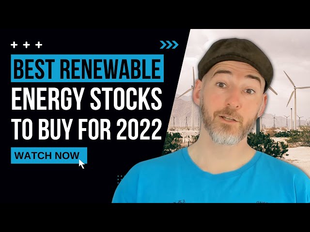 Best Renewable Energy Stocks to Buy for 2022