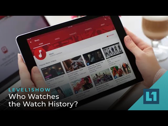 The Level1 Show August 15 2023: Who Watches the Watch History?