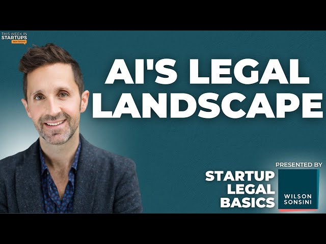 Navigating AI’s legal landscape with Adam Shevell | Wilson Sonsini Startup Legal Basics