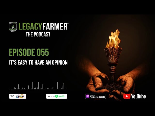 It's Easy to Have an Opinion - Legacy Farmer The Podcast Episode 055