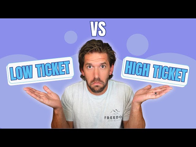 Low Ticket vs High Ticket in 2023 - which is right for you?