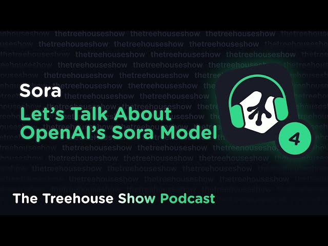 Episode 4: Let's Talk About OpenAi's Sora Model