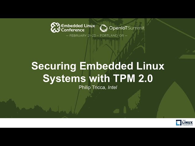 Securing Embedded Linux Systems with TPM 2.0 - Philip Tricca, Intel