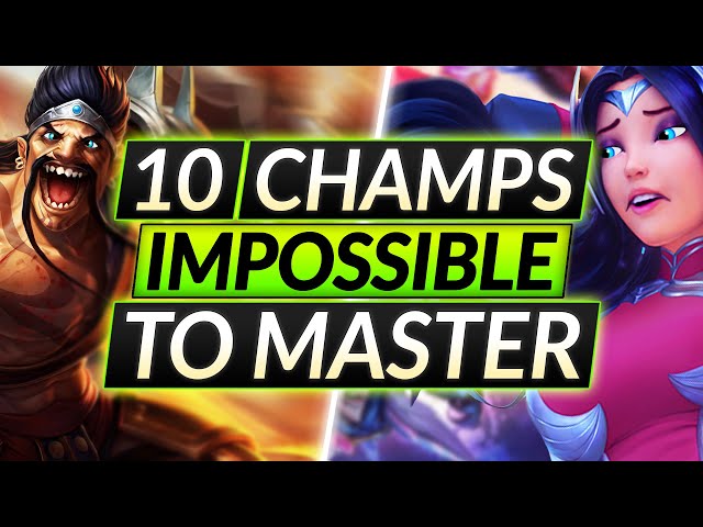 10 Champions that are IMPOSSIBLE to MASTER - HARDEST MAINS (All Roles) - LoL Guide