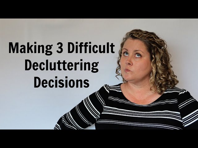 3 Difficult Decluttering Decisions (And How I Made Them)