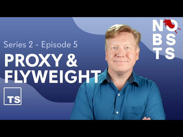 Proxy & Flyweight Patterns - No BS TS Series 2 Episode 5