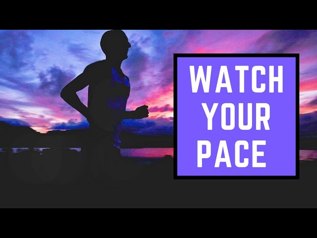 Watch your pace