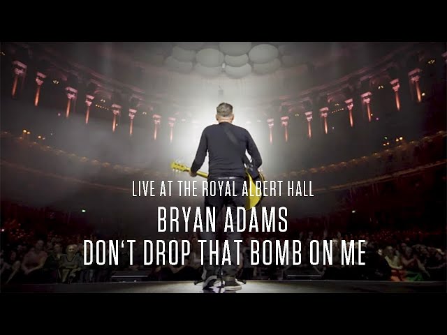 Bryan Adams - Don't Drop That Bomb On Me (Live At The Royal Albert Hall)