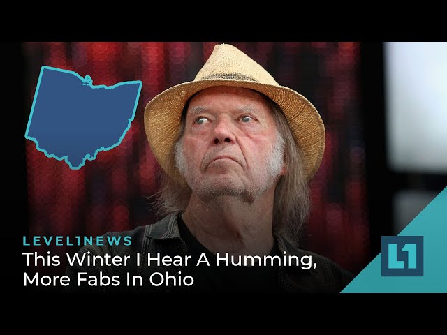 Level1 News February 2 2022: This Winter I Hear A Humming, More Fabs In Ohio