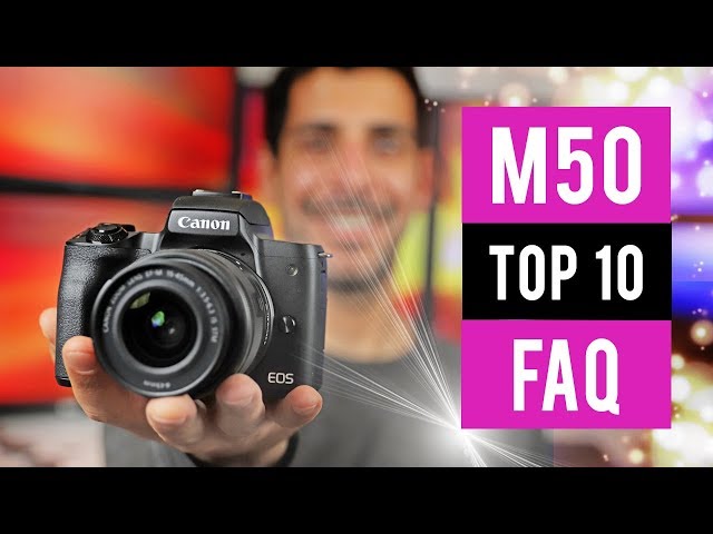 Canon M50 Top 10 Frequently Asked Questions