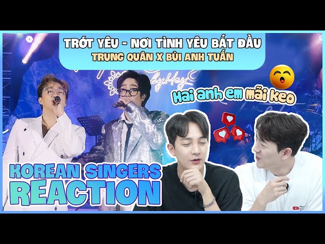 Korean singers🇰🇷 Reaction - 'TRÓT YÊU - NƠI TÌNH YÊU BẮT ĐẦU' - 'TRUNG QUÂN x BÙI ANH TUẤN🇻🇳'