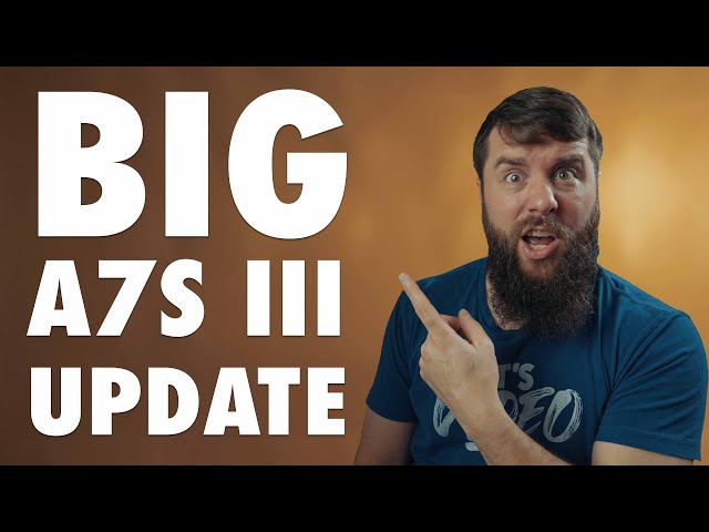 BIG Update For Sony A7S III Is Here For Filmmakers!