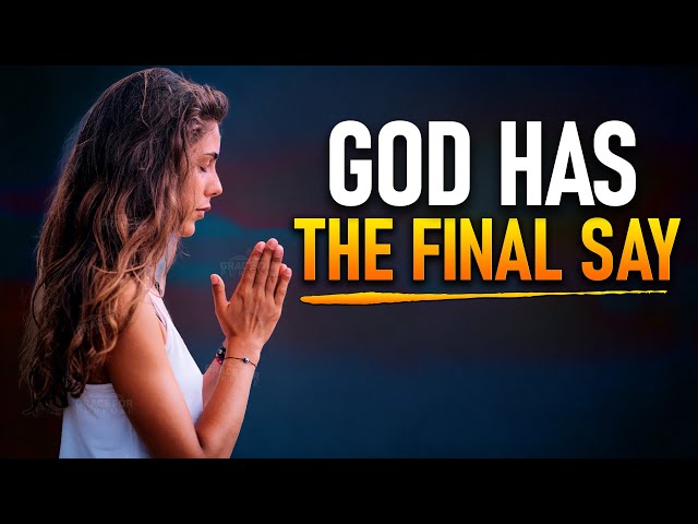 God Will Always Have The Final Say!