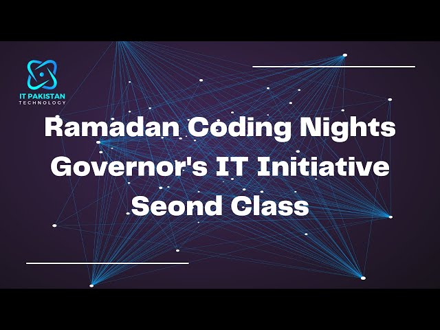 Ramadan Coding Nights | Governor's IT Initiative | Second Class