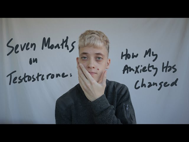 Seven Months on Testosterone: How My Anxiety Has Changed