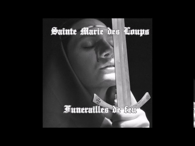 Sainte Marie de Loups - Funerailles de feu (Full Album)