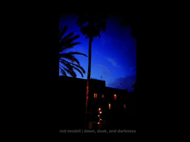 Rod Modell : Dawn, Dusk, and Darkness